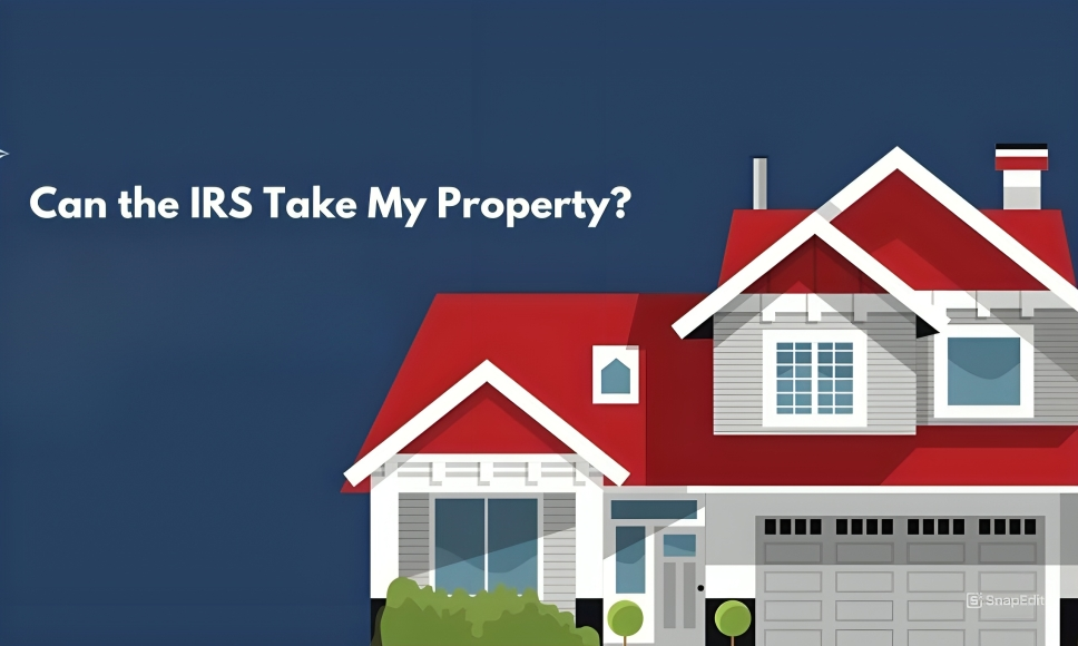 Can the IRS Take My Property?